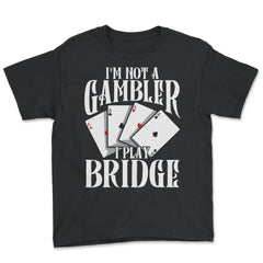 I’m Not A Gambler I Play Bridge Funny Card Game product - Youth Tee - Black