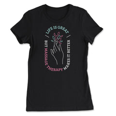 Life Is Great But Massage Therapy Makes It Better print - Women's Tee - Black