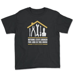 Nothing Stays Broken For Long In This House #Dad design - Youth Tee - Black