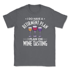 Funny Retired I Do Have A Retirement Plan Tasting Humor graphic - Smoke Grey