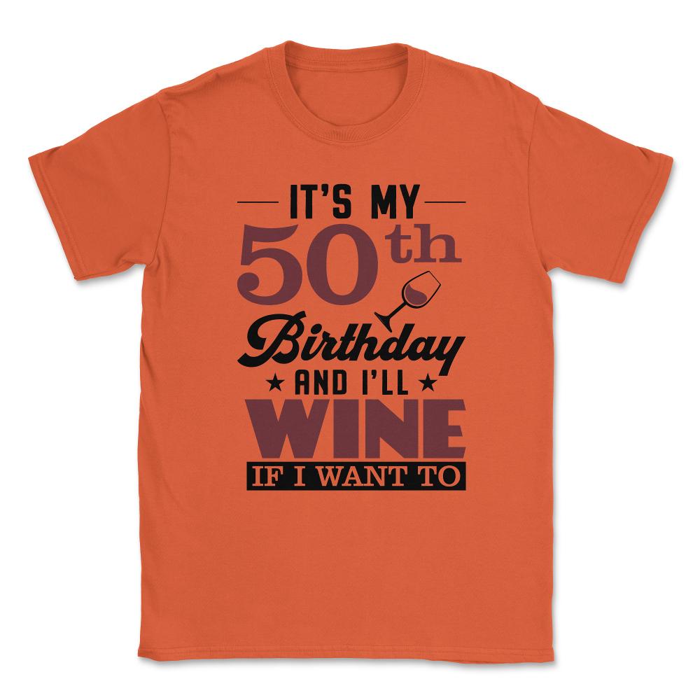 Funny It's My 50th Birthday I'll Party If I Want To Humor design - Orange