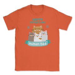 Happy Fathers Human Dad Cats Unisex T-Shirt - Orange