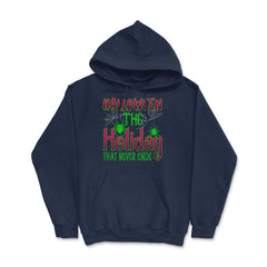 Halloween the Holiday that Never Ends Funny Halloween print Hoodie - Navy