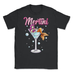 Martini Glass With Mermaid Pun Mertini Bartender Drink graphic Unisex - Black