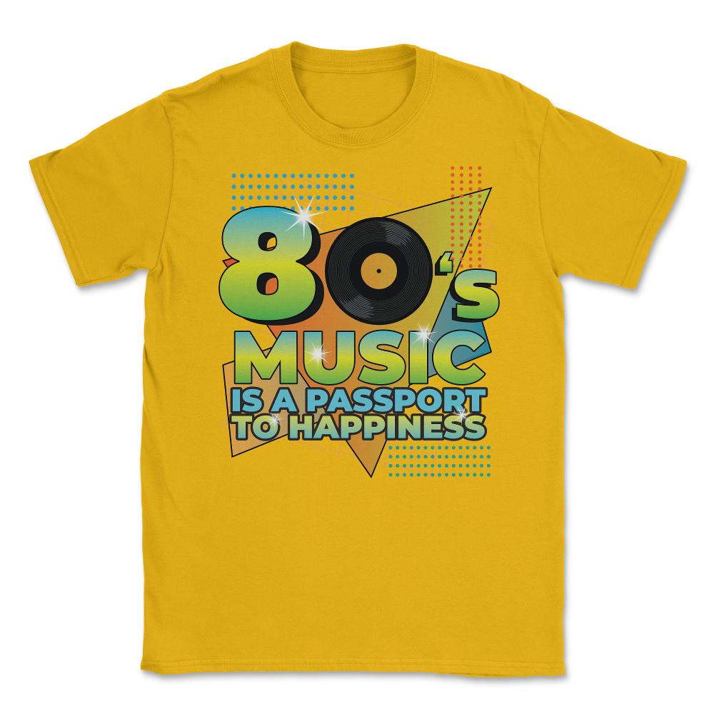 80’s Music is a Passport to Happiness Retro Eighties Style print - Gold