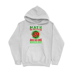 Math The Only Place Where People Buy 69 Watermelons design Hoodie - White