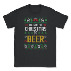 All I want for Christmas is Beer Funny Ugly T-shirt Gift Unisex - Black
