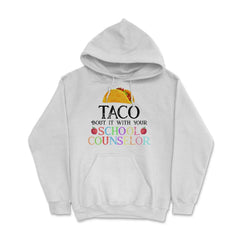 Funny Taco Bout It With Your School Counselor Taco Lovers print Hoodie - White