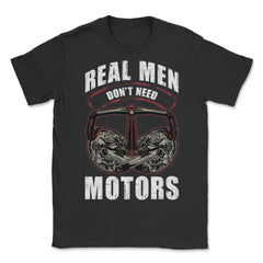Real Men Don’t Need Motors Cycling & Bicycle Riders graphic - Unisex T-Shirt - Black