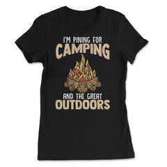 I'm Pining for Camping and The Great Outdoors Bonfire Gift design - Women's Tee - Black