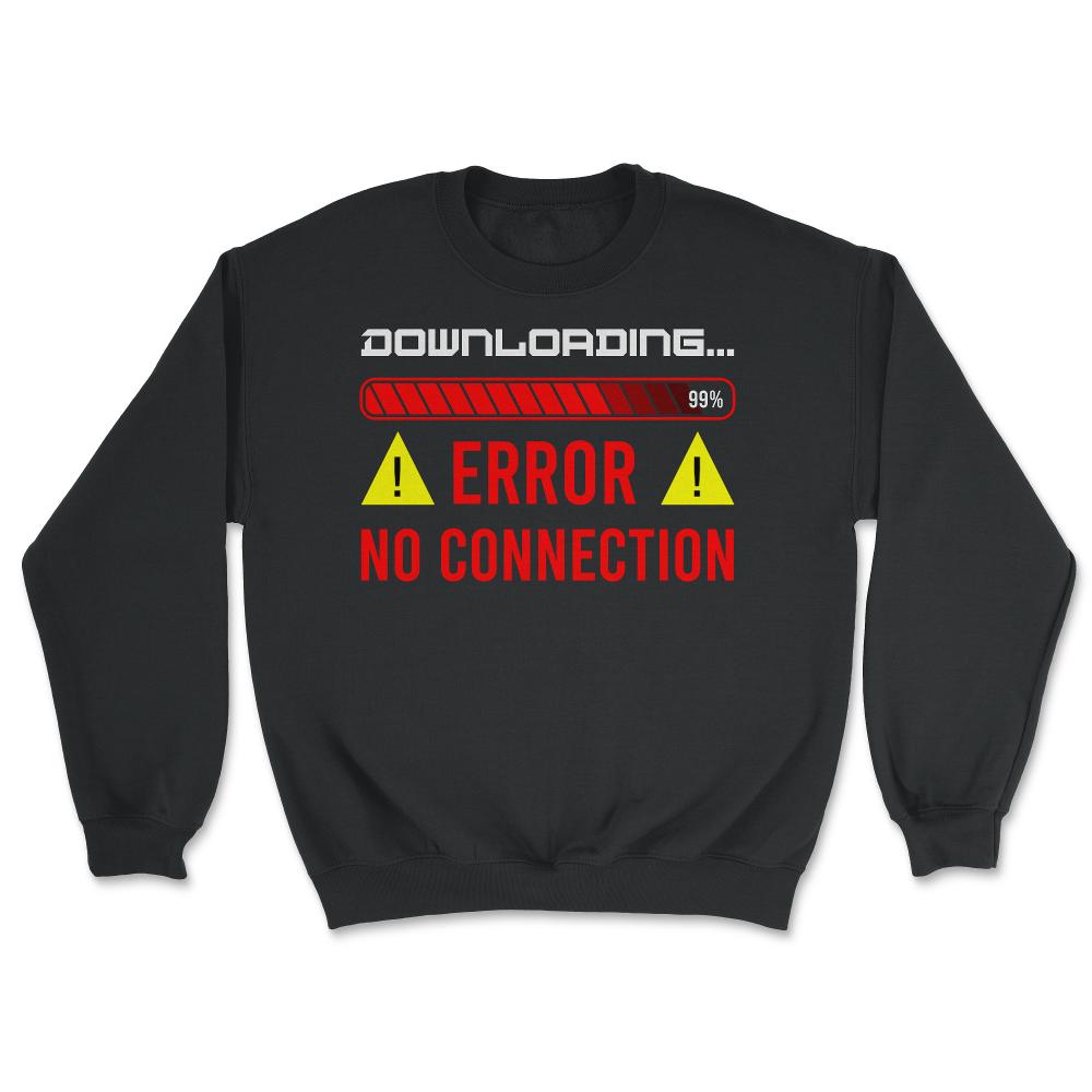 Funny Error No Connection Computer IT Geek Gift graphic - Unisex Sweatshirt - Black