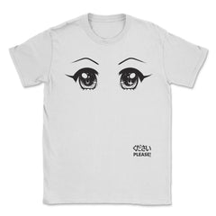 Anime Please! Eyes T-Shirt Gifts Shirt  Unisex T-Shirt - White