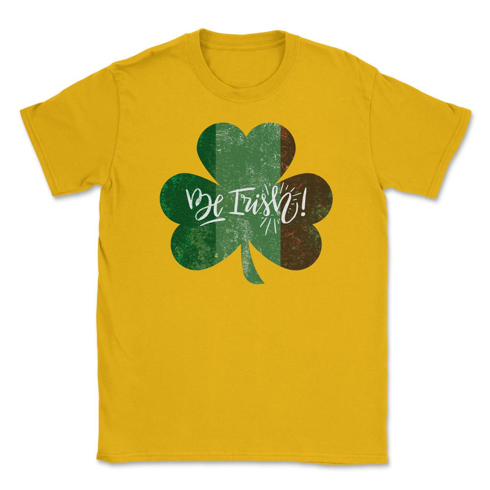 Be Irish! St Patrick Shamrock Ireland Flag Grunge T-Shirt Tee Unisex - Gold