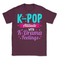 K pop Attitude with K Drama feelings product Unisex T-Shirt - Maroon