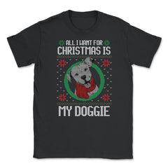 All I want for XMAS is my Doggie Funny T-Shirt Tee Gift Unisex T-Shirt - Black