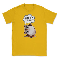 Hello there...Owl Cute Funny Humor T-Shirt Tee Unisex T-Shirt - Gold