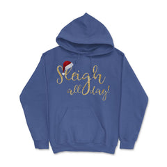 Sleigh all day! Hoodie - Royal Blue