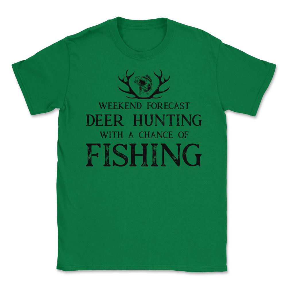 Funny Weekend Forecast Deer Hunting With A Chance Of Fishing design - Green