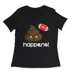 Poop happens! Football Funny Humor graphic print - Women's V-Neck Tee - Black