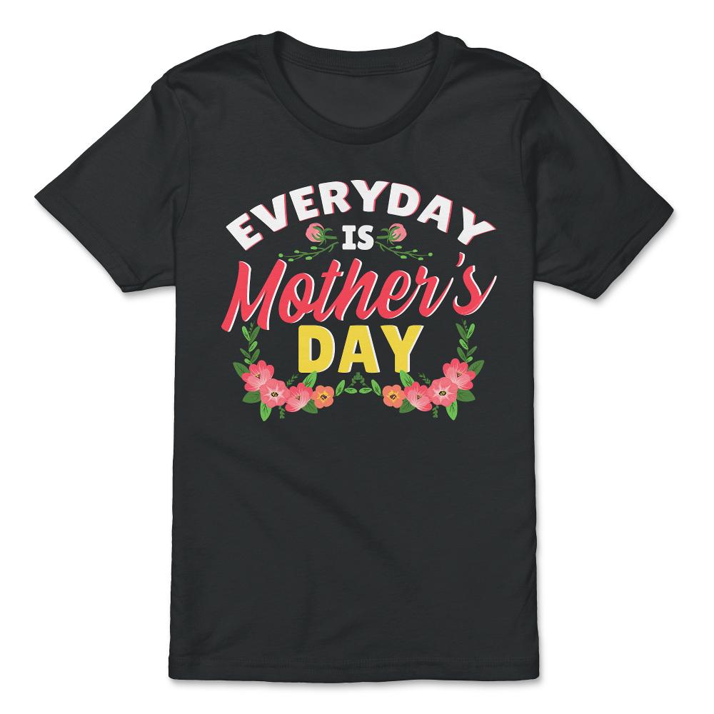 Every Day Is Mother’s Day Quote graphic - Premium Youth Tee - Black