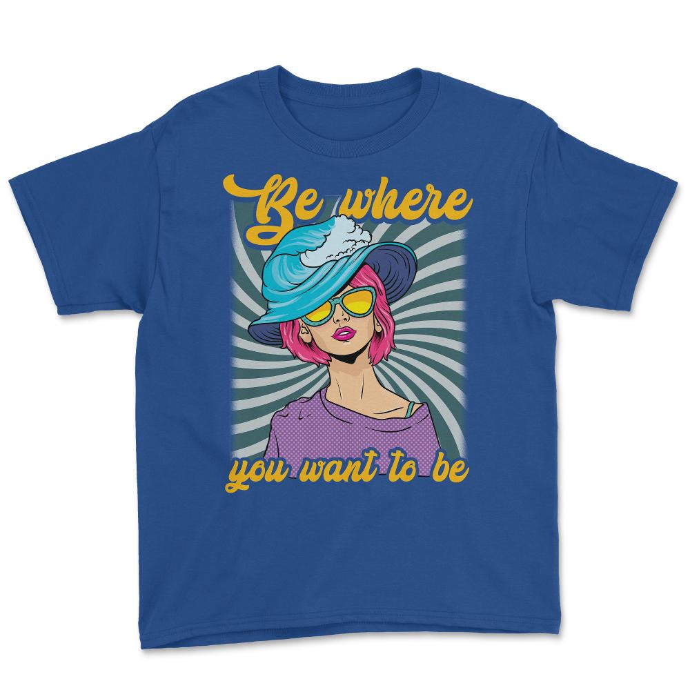 Be Where You Want To Be 80’s Chick Retro Vintage Style graphic Youth - Royal Blue