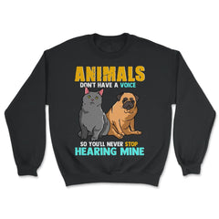 Animals Don't Have A Voice So You'll Never Stop Hearing Mine product - Unisex Sweatshirt - Black