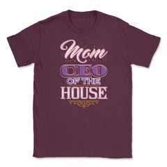Mom CEO of the House Unisex T-Shirt - Maroon