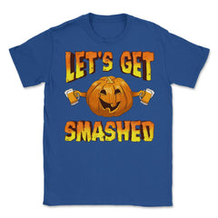 Lets Get Smashed Funny Halloween Drinking Pumpkin Unisex T-Shirt - Royal Blue