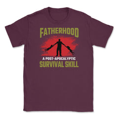 Fatherhood A Post-Apocalyptic Survival Skill Hilarious Dad design - Maroon