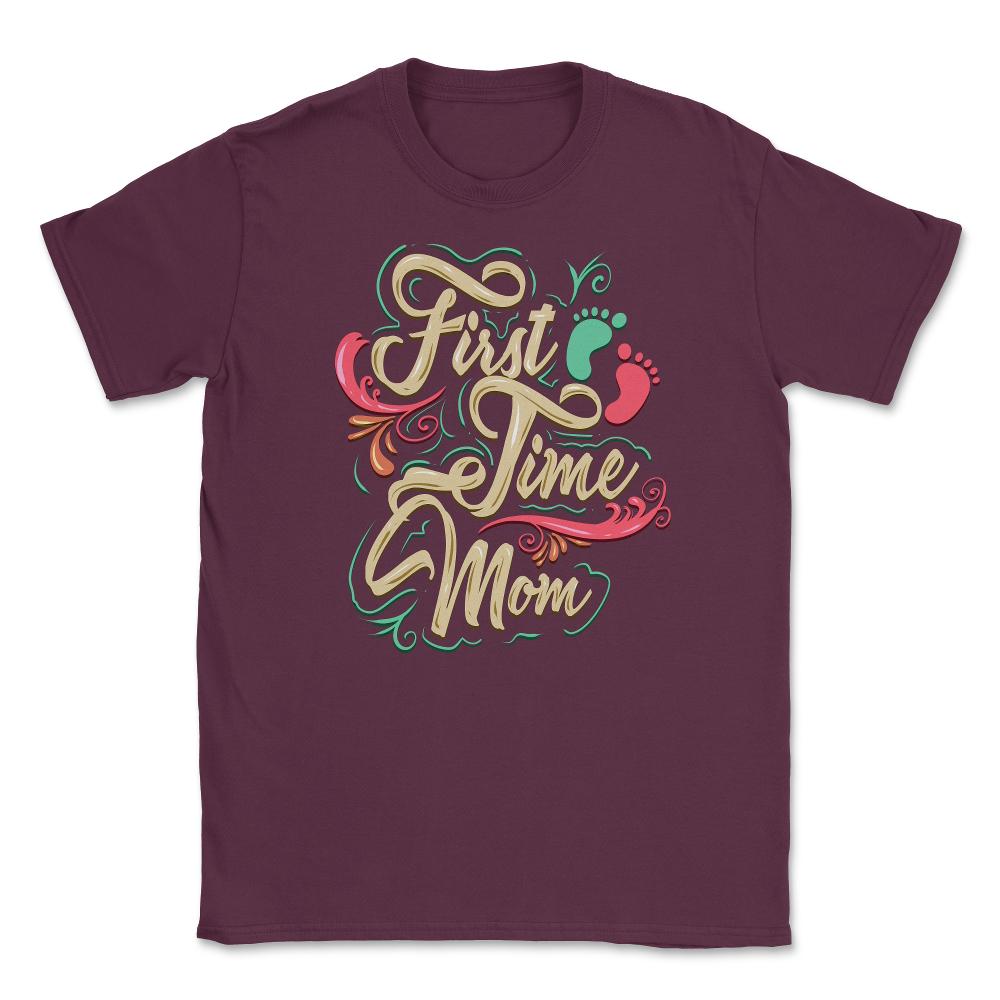 First Time Mom Unisex T-Shirt - Maroon