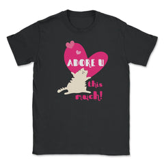 Adore U this much! Cat t-shirt Unisex T-Shirt - Black
