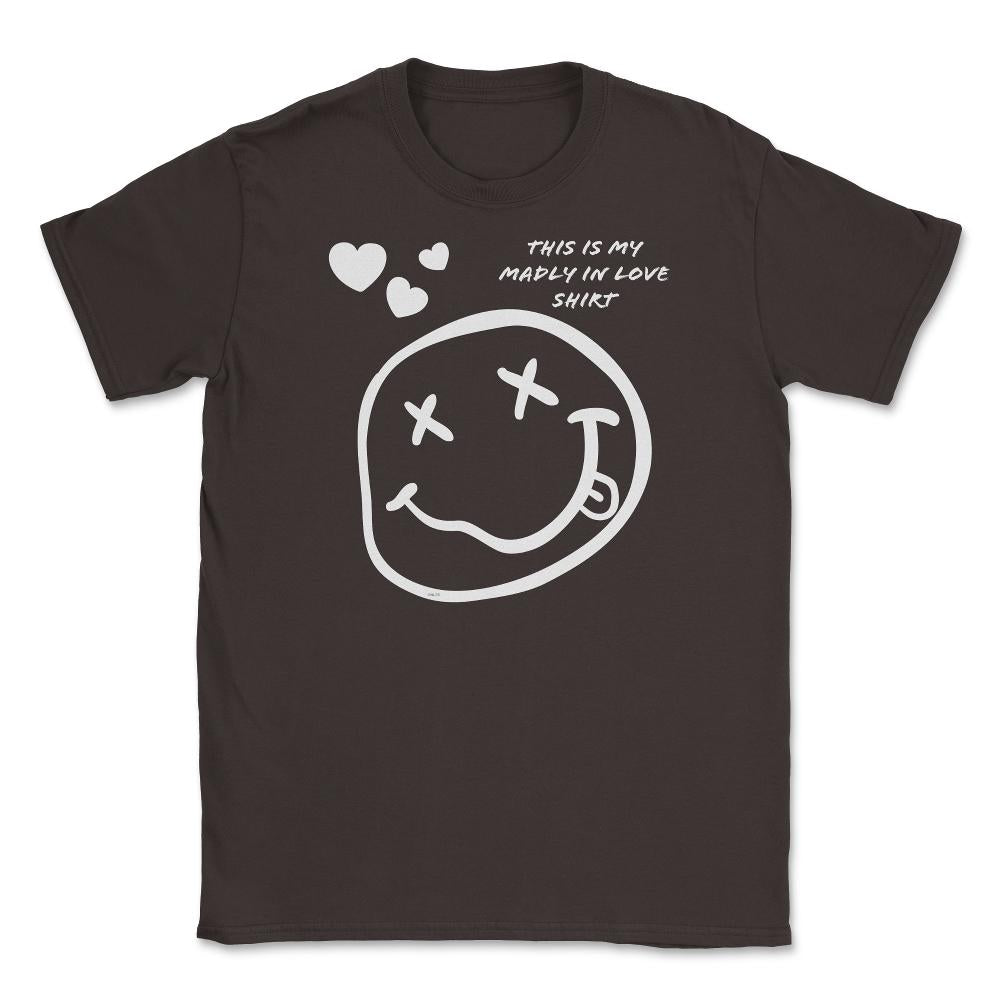Madly in Love Funny Humor Valentine Unisex T-Shirt - Brown