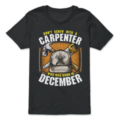 Don't Screw With A Carpenter Who Was Born In December design - Premium Youth Tee - Black
