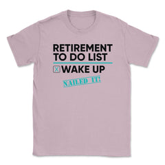 Funny Retirement To Do List Wake Up Nailed It Retired Life design - Light Pink