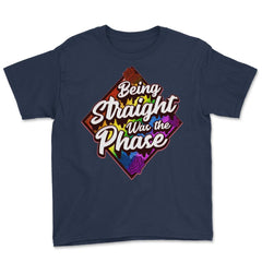 Being Straight was the Phase Rainbow Gay Pride design Youth Tee - Navy