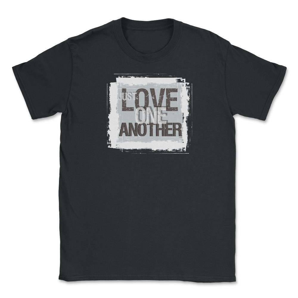Just Love One Another Unisex T-Shirt - Black