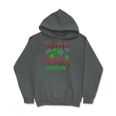 Halloween the Holiday that Never Ends Funny Halloween print Hoodie - Dark Grey Heather