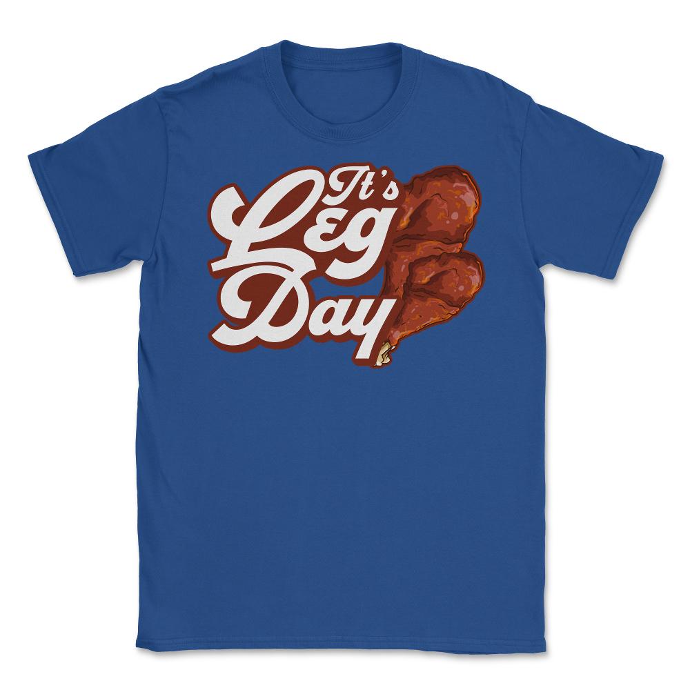 It's Leg Day Turkey Legs Funny Pun Thanksgiving print Unisex T-Shirt - Royal Blue