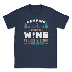 Camping Without Wine Is Just Sitting In The Woods Camping product - Navy