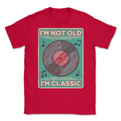 Im Not Old Im a Classic Funny Album LP Gift design Unisex T-Shirt - Red