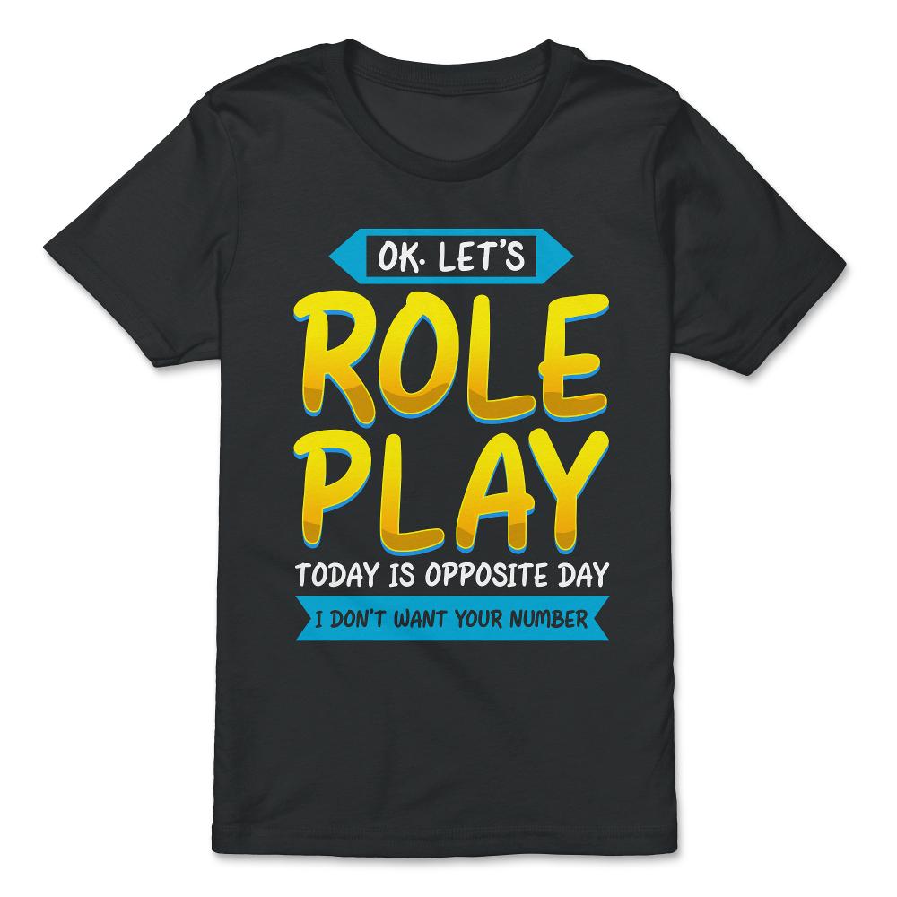 Ok. Let's Role Play Today is Opposite Day Funny Pun graphic - Premium Youth Tee - Black