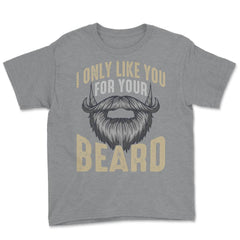 I Only Like You for Your Beard Funny Bearded Meme Grunge graphic - Grey Heather