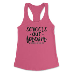 Funny Retired Teacher School's Out Forever Retirement Gag product - Hot Pink