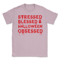 Stressed Blessed & Halloween Obsessed Bloody Humor Unisex T-Shirt - Light Pink