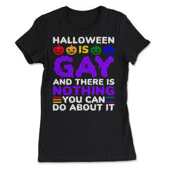 Halloween is Gay & There Is Nothing You Can Do About It design - Women's Tee - Black