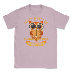 That's what I do Owl Funny Humor design graphic Gifts Unisex T-Shirt - Light Pink