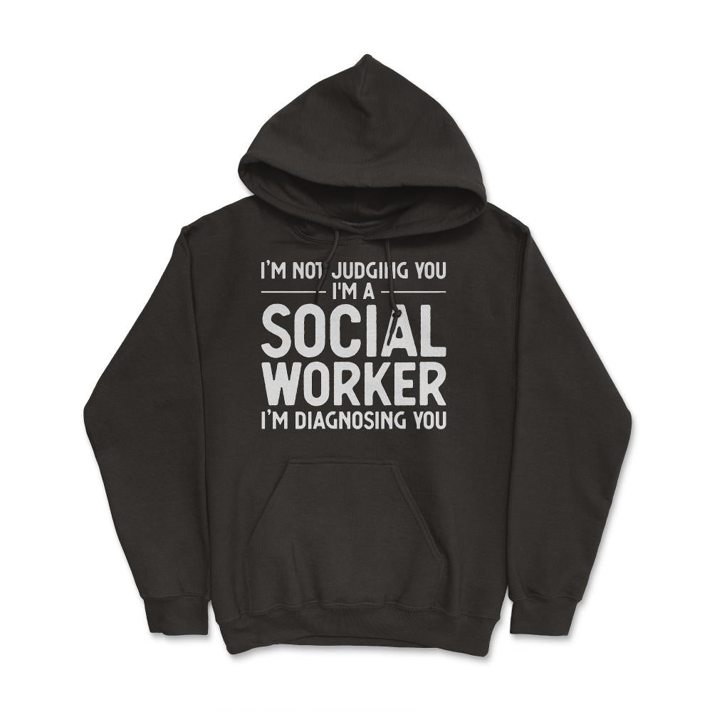 Funny I'm Not Judging I'm A Social Worker I'm Diagnosing You graphic - Hoodie - Black