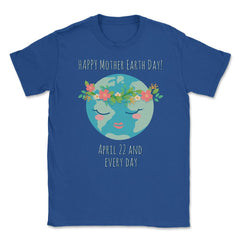 Mother Earth Day T-Shirt Gift for Earth Day  Unisex T-Shirt - Royal Blue