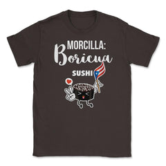 Morcilla: Boricua Sushi Funny Humor T-Shirt  Unisex T-Shirt - Brown
