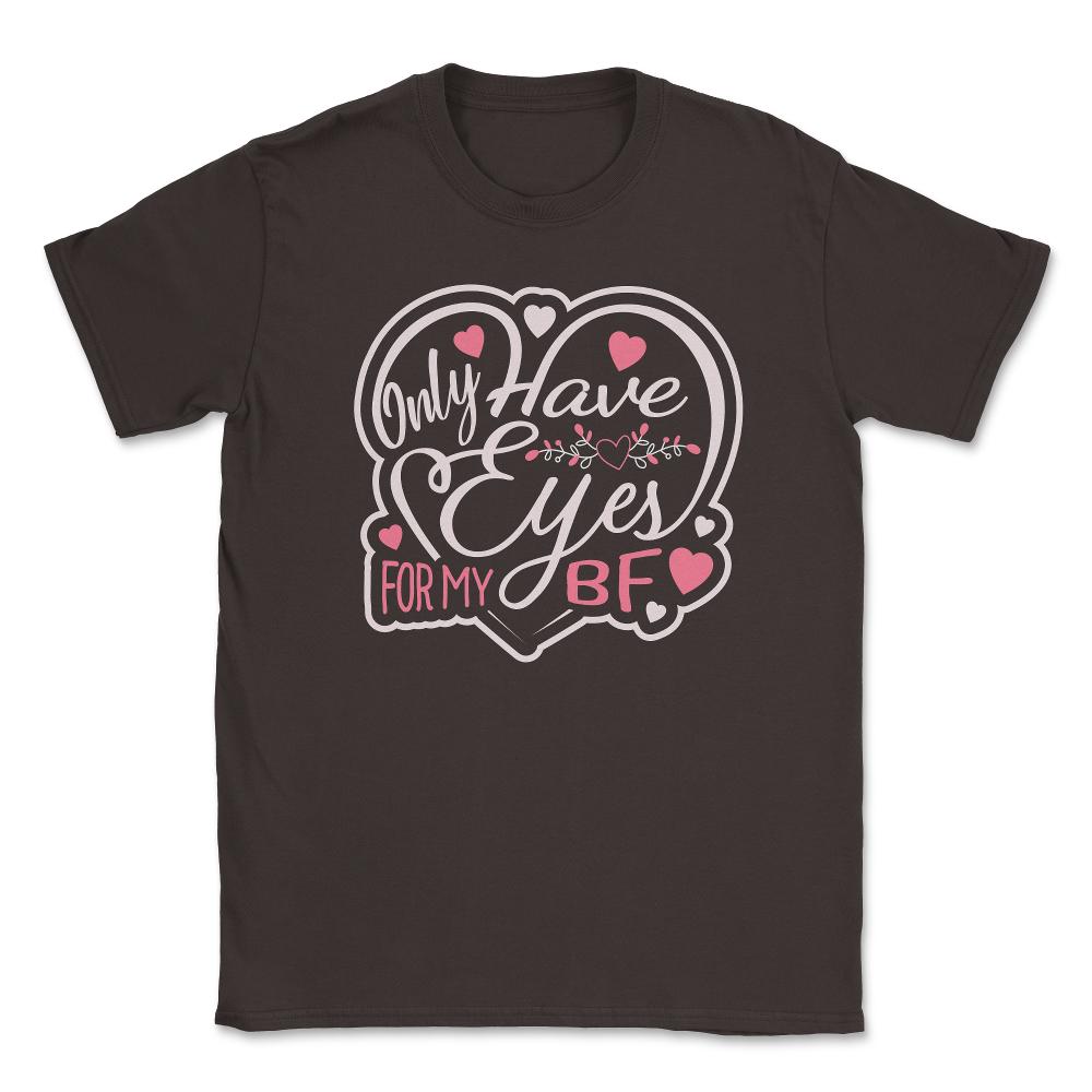 Only Have Eyes for Boyfriend Valentine Love Humor Unisex T-Shirt - Brown